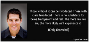 ... being transparent and real. The more real we are, the more likely we
