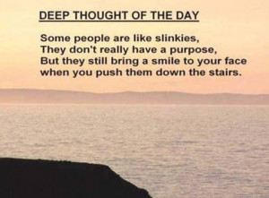 Funny Deep Thought People Like Slinkies Quote Picture Image Joke ...