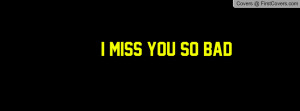 miss you so bad Profile Facebook Covers