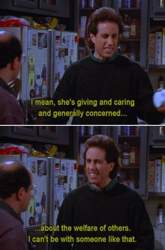 Seinfeld quote - Jerry can't be with someone who is too good, 'The ...