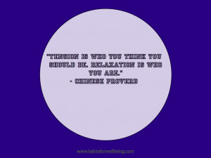 Tension is who you think you should be. Relaxation is who you are ...