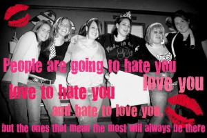People are going to hate you best friend quote