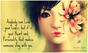 Anybody can love your looks, but it’s your heart and personality ...