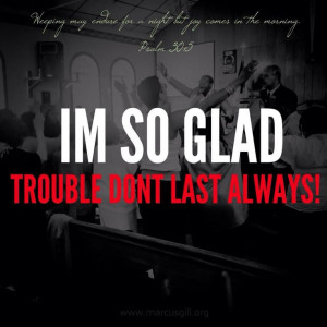 so glad troubles don't last always