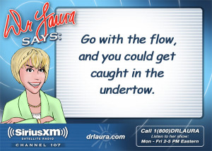 Tags: Dr. Laura Quotes , Dr. Laura Says