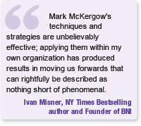 ... - Ivan Misner, NY Times Bestselling author and Founder of BNI
