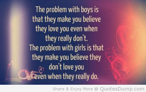 The Problem With Boys Is That They Make You Believe They Love You Even ...