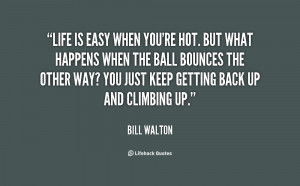 quote-Bill-Walton-life-is-easy-when-youre-hot-but-141253.png