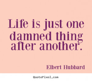 life quotes from elbert hubbard design your own life quote graphic
