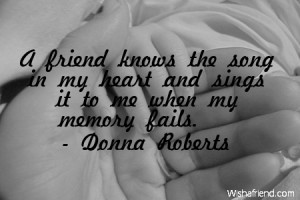 ... friend knows the song in my heart and sings it to me when my memory