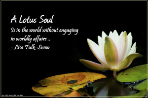 Lotus Soul is in the world without engaging in worldly affairs ...