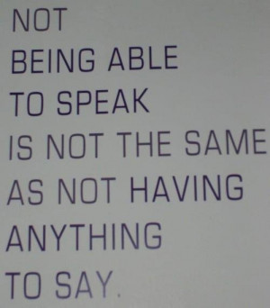 Absolutely. Not being able to speak is not the same as not being able ...