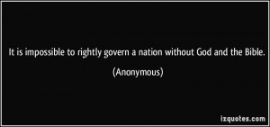 It is impossible to rightly govern a nation without God and the Bible ...