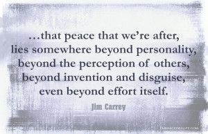that peace that we’re after, lies somewhere beyond personality ...