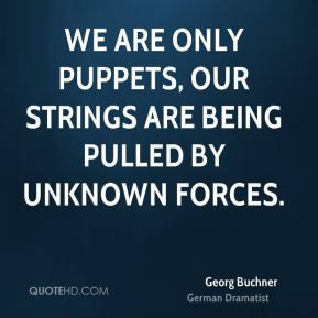 Georg Buchner - We are only puppets, our strings are being pulled by ...