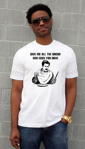 RON SWANSON funny Quote Give me all the bacon and eggs you have Mens t ...