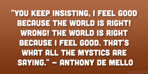 ... . That’s what all the mystics are saying.” – Anthony De Mello