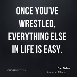 dan gable quotes american athlete born october 25 1948 0