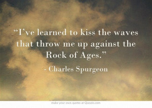 ... the waves that throw me up against the Rock of Ages