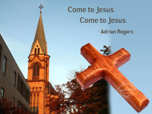 Christianity Quote: Come to Jesus. Come to Jesus. –...