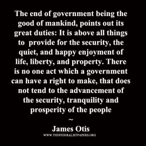 James Otis, The End Of Government Is The Good of Mankind