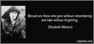 Blessed are those who give without remembering and take without ...