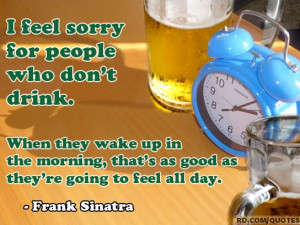 Leave it to Frank Sinatra to give life advice as an alcohol quote.
