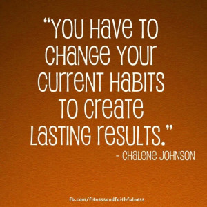 Change current habits to create lasting results