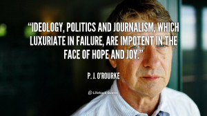 Ideology, politics and journalism, which luxuriate in failure, are ...
