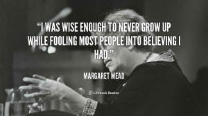 was wise enough to never grow up while fooling most people into ...