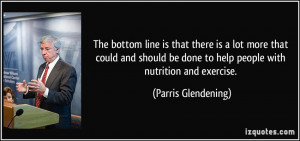 ... done to help people with nutrition and exercise. - Parris Glendening