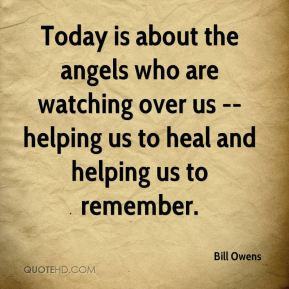 Bill Owens - Today is about the angels who are watching over us ...