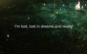 am lost lost in dream and Reality. – Bad Feelings Quote