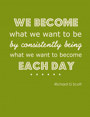 motto of the week. . . becoming what we want