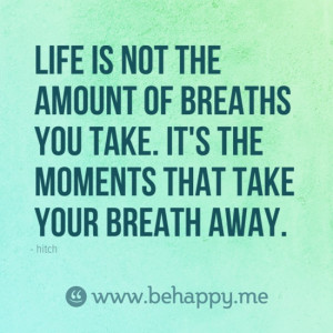 Special Quotes / Life is not the amount of breaths you take. It's the ...