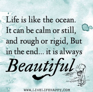 ... or still, and rough or rigid, But in the end... it is always Beautiful