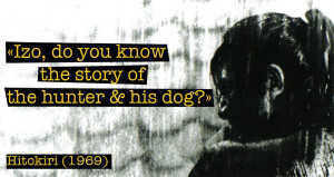 Quote from Hitokiri (1969) — «Izo, do you know the story of the ...
