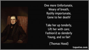 ... with care; Fashion'd so slenderly Young, and so fair! - Thomas Hood