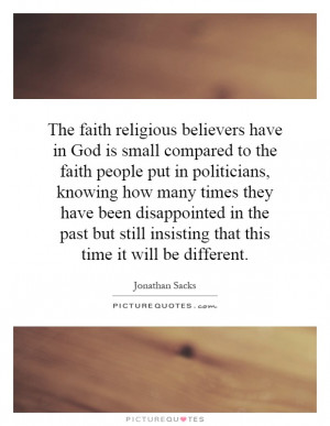 religious believers have in God is small compared to the faith people ...