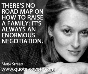 quotes - There's no road map on how to raise a family: it's always an ...