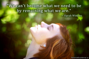 Inspirational Quote: “We can't become what we need to be by ...