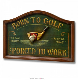Work Quotes Golf Quotes Funny Golf Quotes