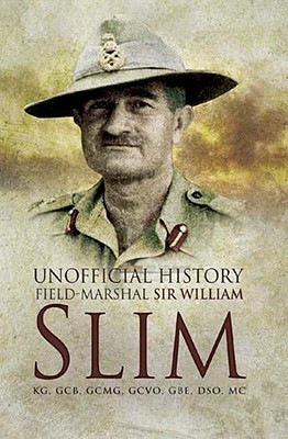 ... Unofficial History: Field-Marshal Sir William Slim” as Want to Read