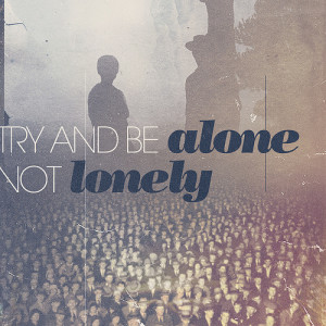 Being Alone Is Better Than Alone vs lonely
