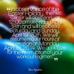 Quotes Picture: in observance of the easter holiday, the rec center ...