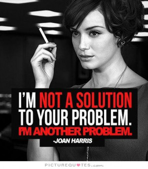 Problem Quotes Mad Men Quotes Solution Quotes