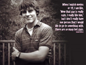 movies or TV, I am like, 'Wow that guy is really cute, I really like ...