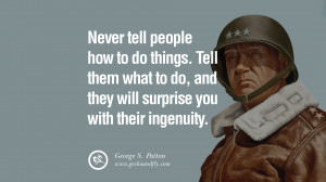 ... and they will surprise you with their ingenuity. – George S. Patton