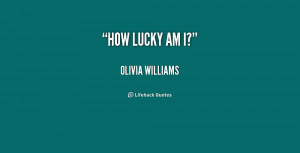 quote-Olivia-Williams-how-lucky-am-i-214988_1.png