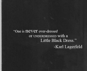 One is never over or underdressed with a little black dress.